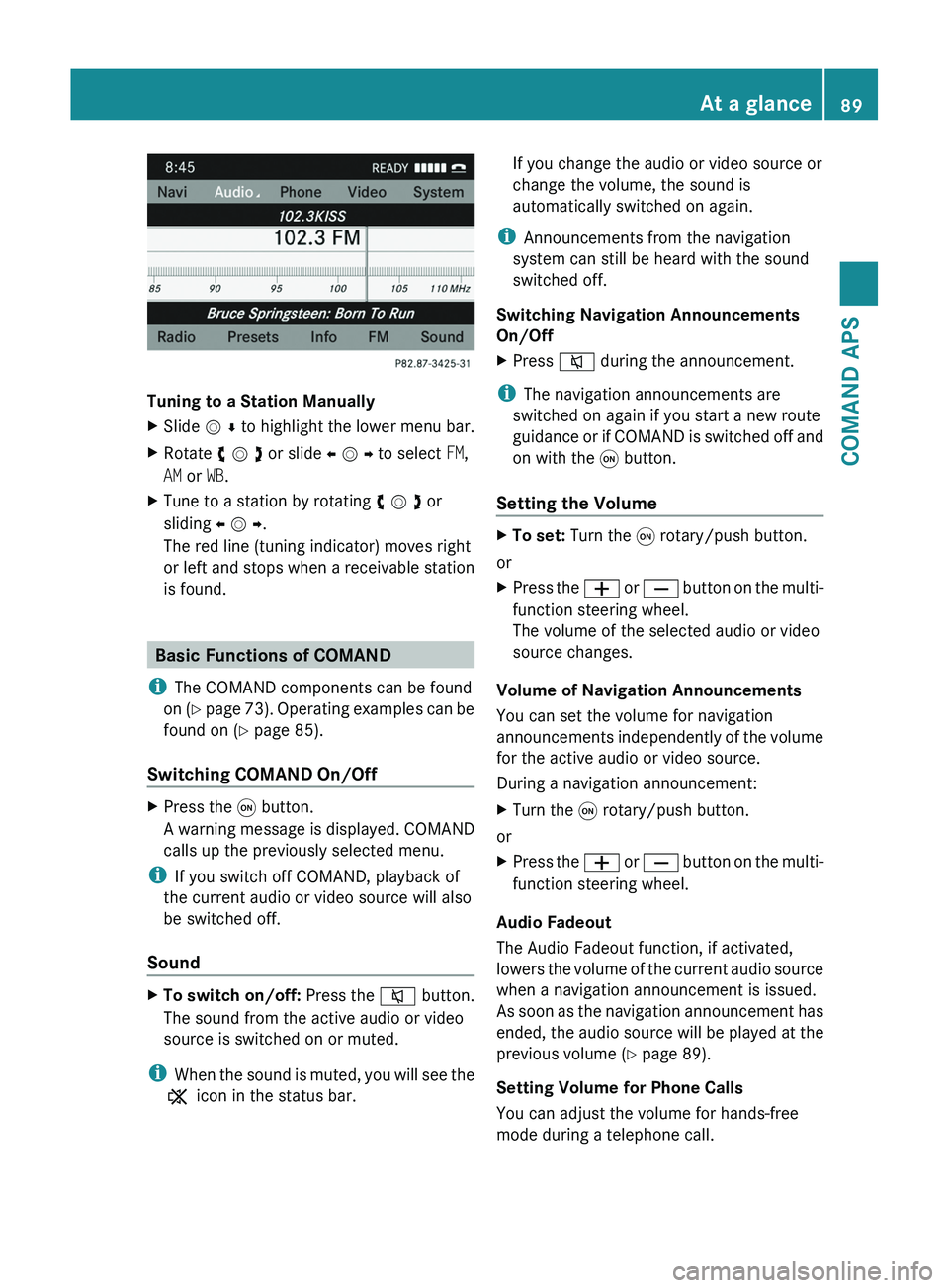 MERCEDES-BENZ SLS AMG 2011  Owners Manual Tuning to a Station Manually
XSlide m r to highlight the lower menu bar.XRotate y m z or slide o m p to select FM,
AM or WB.
XTune to a station by rotating y m z or
sliding o m p.
The red line (tuning
