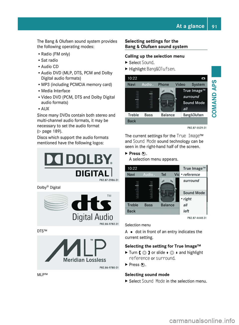 MERCEDES-BENZ SLS AMG 2011  Owners Manual The Bang & Olufsen sound system provides
the following operating modes:
RRadio (FM only)
RSat radio
RAudio CD
RAudio DVD (MLP, DTS, PCM and Dolby
Digital audio formats)
RMP3 (including PCMCIA memory c