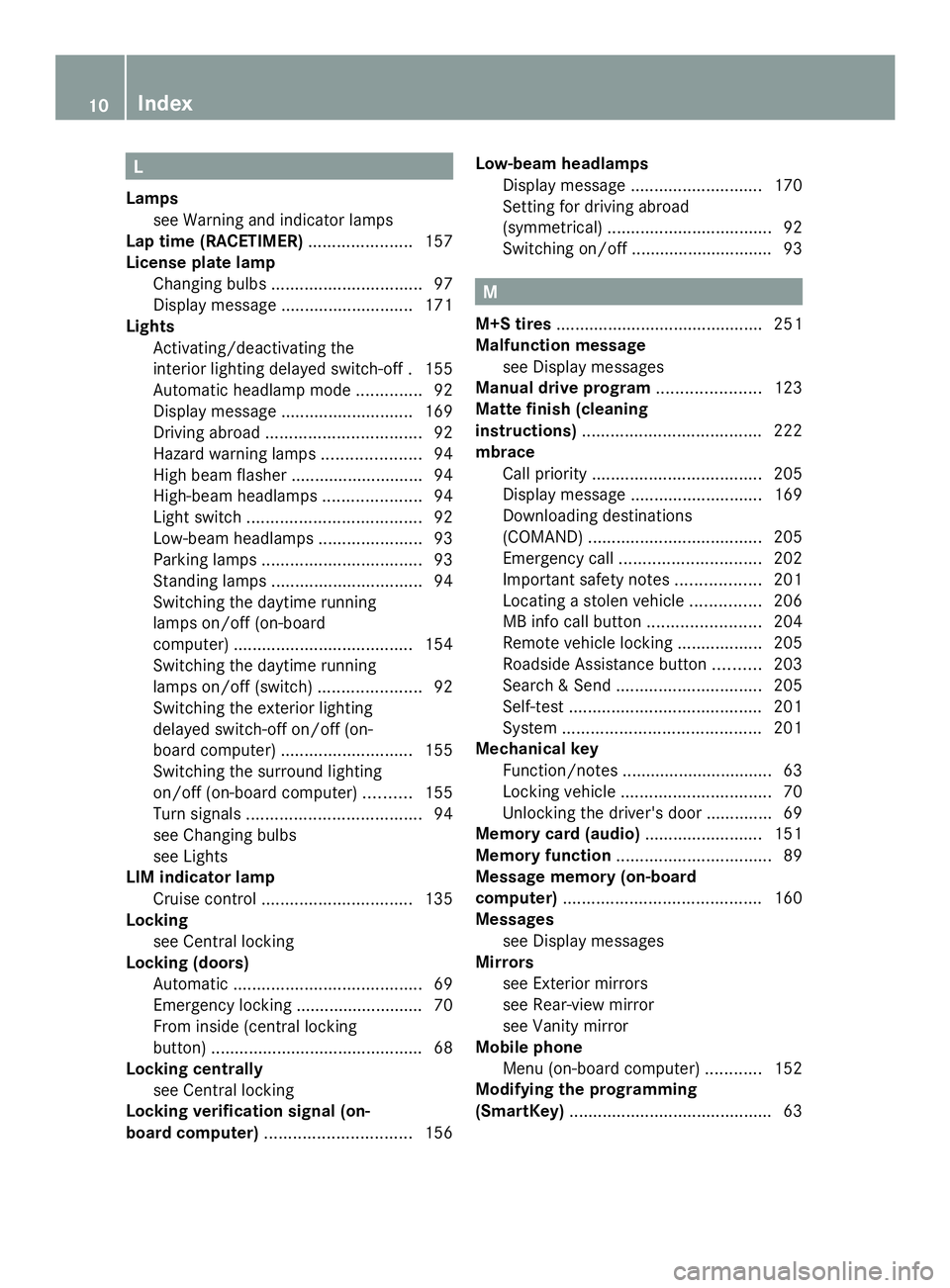 MERCEDES-BENZ SLS AMG 2013  Owners Manual L
Lamps see Warning and indicator lamps
Lap time (RACETIMER) ......................157
License plate lamp Changing bulbs ................................ 97
Display message ...........................