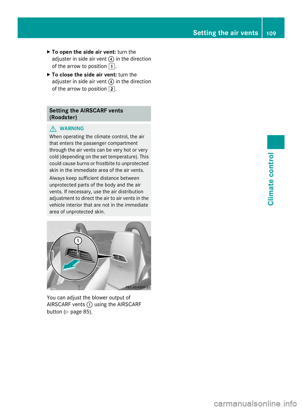MERCEDES-BENZ SLS AMG 2013 Owners Manual X
To open the side air vent: turn the
adjuster in side air vent 0085in the direction
of the arrow to position 0047.
X To close the side air vent: turn the
adjuster in side air vent 0085in the directio MERCEDES-BENZ SLS AMG 2013 Owners Manual X
To open the side air vent: turn the
adjuster in side air vent 0085in the direction
of the arrow to position 0047.
X To close the side air vent: turn the
adjuster in side air vent 0085in the directio