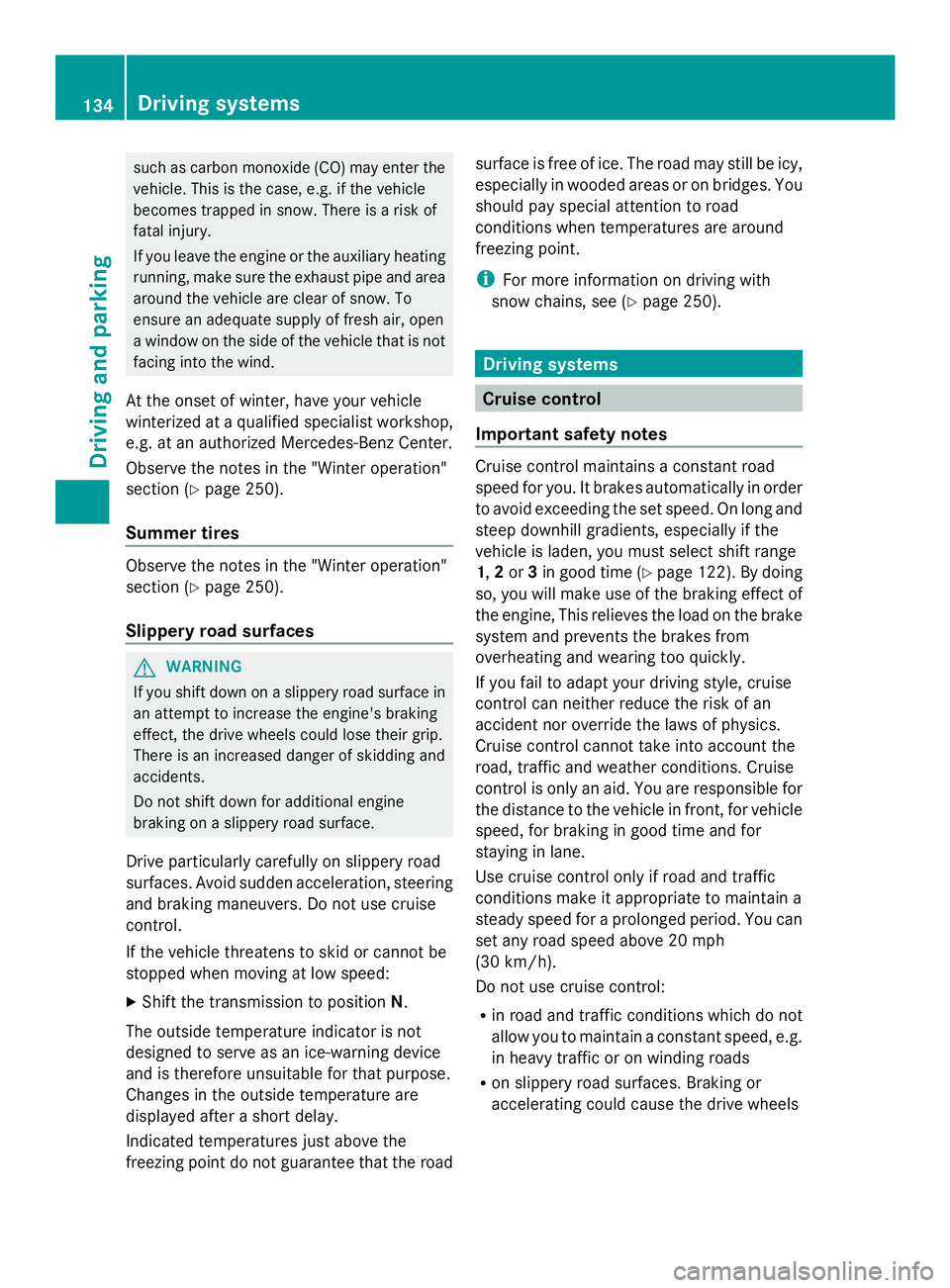 MERCEDES-BENZ SLS AMG 2013  Owners Manual such as carbon monoxide (CO) may enter the
vehicle. This is the case, e.g. if the vehicle
becomes trapped in snow. There is a risk of
fatal injury.
If you leave the engine or the auxiliary heating
run