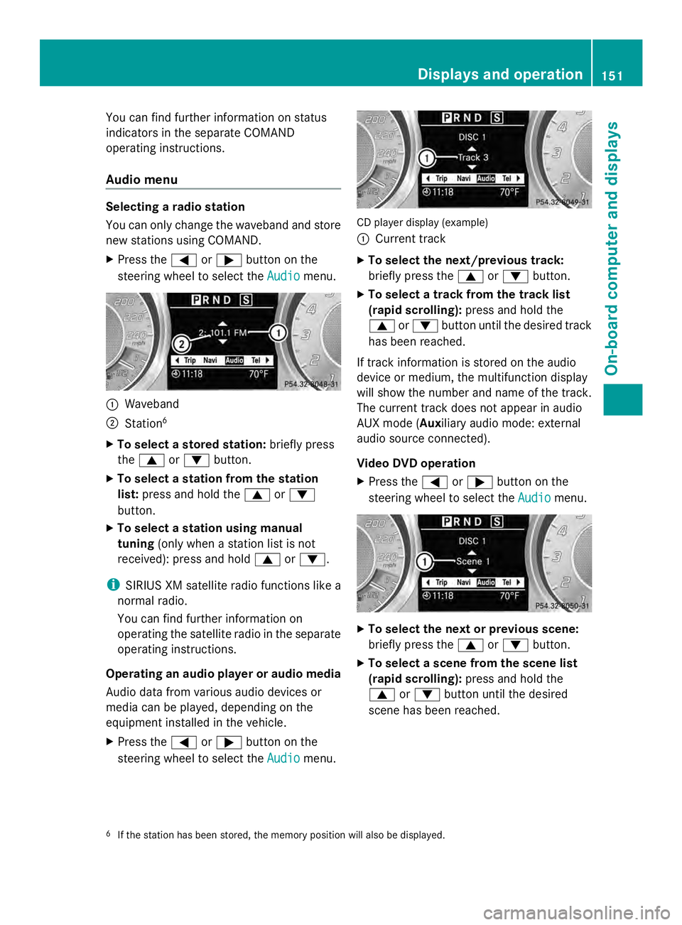 MERCEDES-BENZ SLS AMG 2013 Owners Manual You can find further information on status
indicators in the separate COMAND
operating instructions.
Audio menu Selecting a radio station
You can only change the waveband and store
new stations using MERCEDES-BENZ SLS AMG 2013 Owners Manual You can find further information on status
indicators in the separate COMAND
operating instructions.
Audio menu Selecting a radio station
You can only change the waveband and store
new stations using