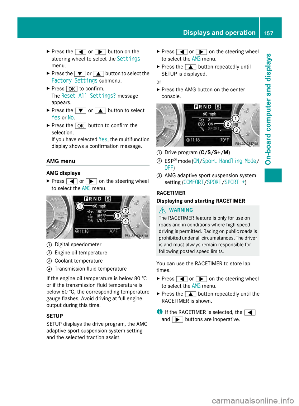 MERCEDES-BENZ SLS AMG 2013  Owners Manual X
Press the 0059or0065 button on the
steering wheel to select the Settings
Settings
menu.
X Press the 0064or0063 button to select the
Factory Settings
Factory Settings submenu.
X Press 0076to confirm.