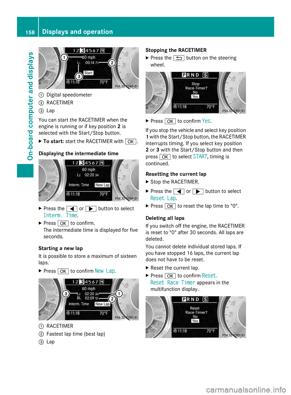 MERCEDES-BENZ SLS AMG 2013 Owners Manual 0043
Digital speedometer
0044 RACETIMER
0087 Lap
You can start the RACETIMER when the
engine is running or if key position 2is
selected with the Start/Stop button.
X To start: start the RACETIMER with MERCEDES-BENZ SLS AMG 2013 Owners Manual 0043
Digital speedometer
0044 RACETIMER
0087 Lap
You can start the RACETIMER when the
engine is running or if key position 2is
selected with the Start/Stop button.
X To start: start the RACETIMER with