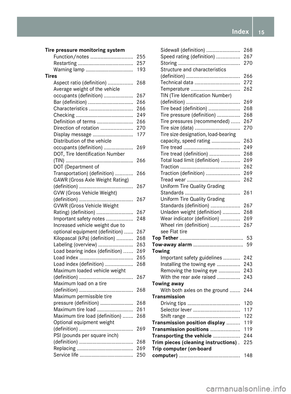 MERCEDES-BENZ SLS AMG 2013 User Guide Tire pressure monitoring system
Function/note s............................. 255
Restarting ...................................... 257
Warning lamp ................................. 193
Tires
Aspect r MERCEDES-BENZ SLS AMG 2013 User Guide Tire pressure monitoring system
Function/note s............................. 255
Restarting ...................................... 257
Warning lamp ................................. 193
Tires
Aspect r