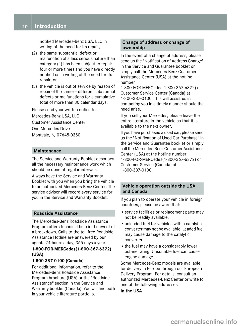MERCEDES-BENZ SLS AMG 2013 Owners Manual notified Mercedes-Benz USA, LLC in
writing of the need for its repair,
(2) the same substantial defect or malfunction of a less serious nature than
category (1) has been subject to repair
four or more MERCEDES-BENZ SLS AMG 2013 Owners Manual notified Mercedes-Benz USA, LLC in
writing of the need for its repair,
(2) the same substantial defect or malfunction of a less serious nature than
category (1) has been subject to repair
four or more