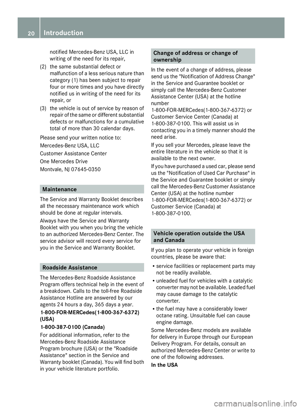 MERCEDES-BENZ SLS AMG 2013  Owners Manual notified Mercedes-Benz USA, LLC in
writing of the need for its repair,
(2) the same substantial defect or malfunction of a less serious nature than
category (1) has been subject to repair
four or more