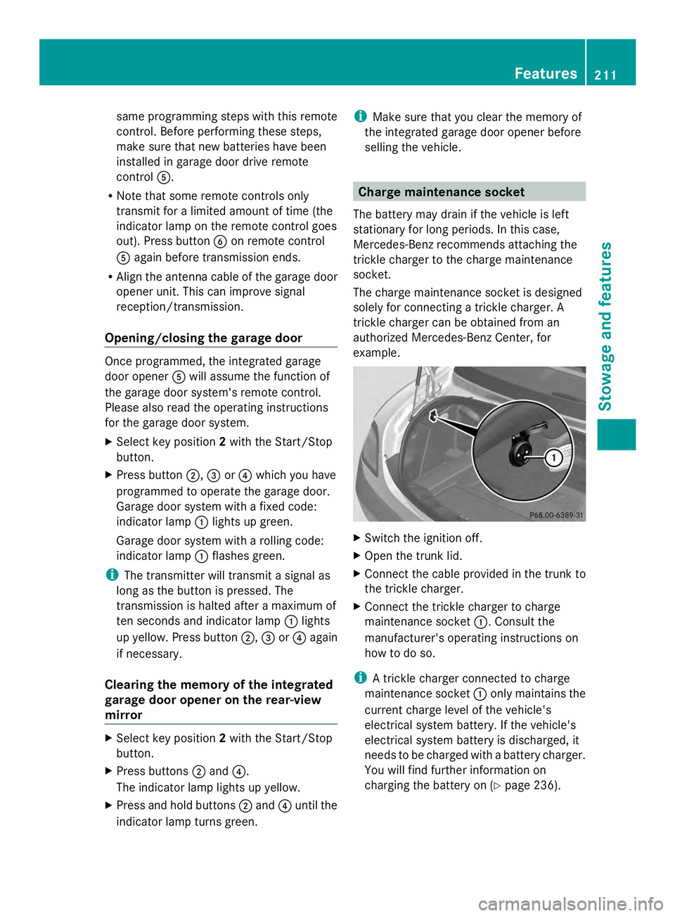 MERCEDES-BENZ SLS AMG 2013  Owners Manual same programming steps with this remote
control. Before performing these steps,
make sure that new batteries have been
installed in garage door drive remote
control
0083.
R Note that some remote contr