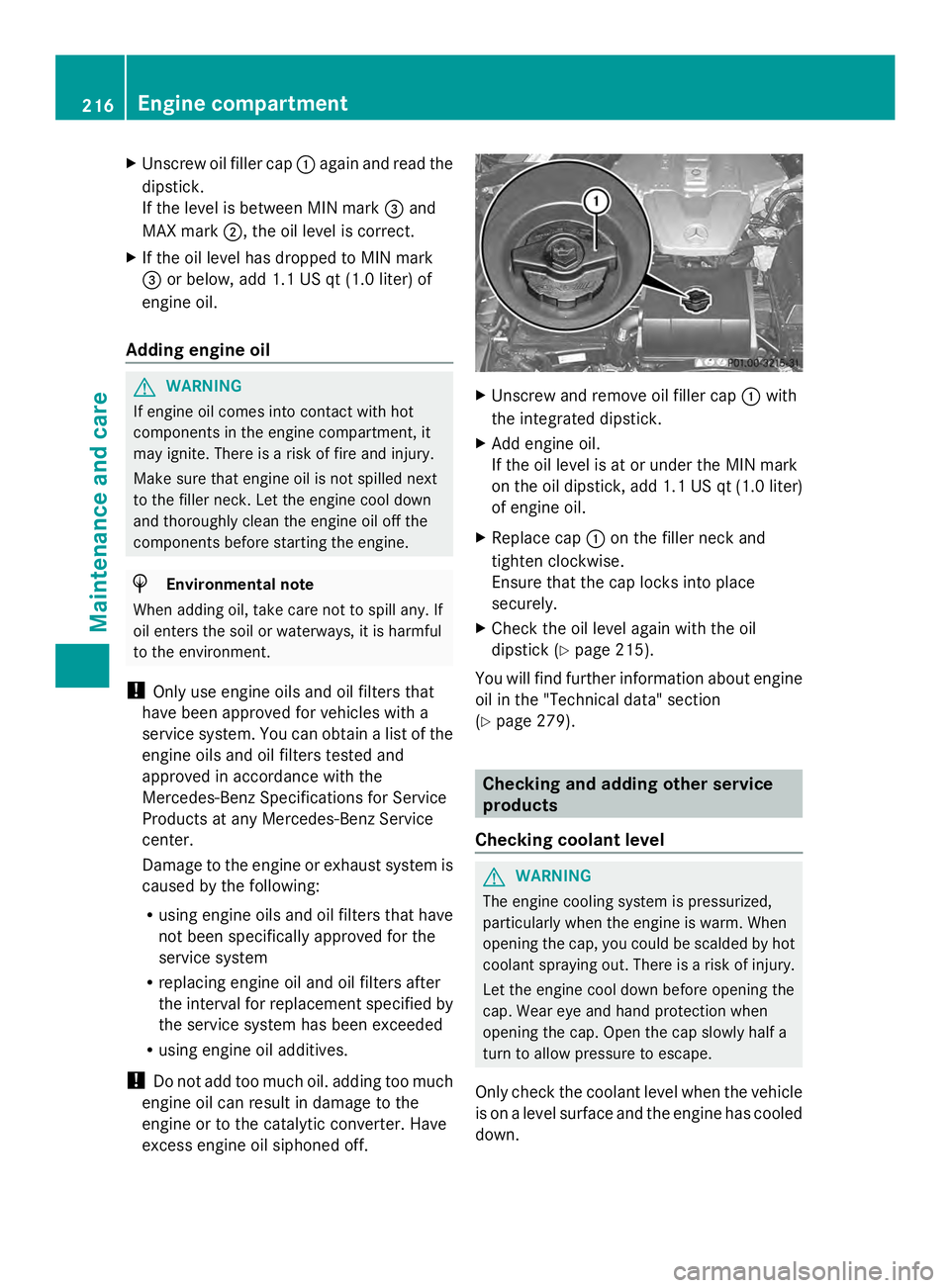 MERCEDES-BENZ SLS AMG 2013  Owners Manual X
Unscrew oil filler cap 0043again and read the
dipstick.
If the level is between MIN mark 0087and
MAX mark 0044, the oil level is correct.
X If the oil level has dropped to MIN mark
0087 or below, ad