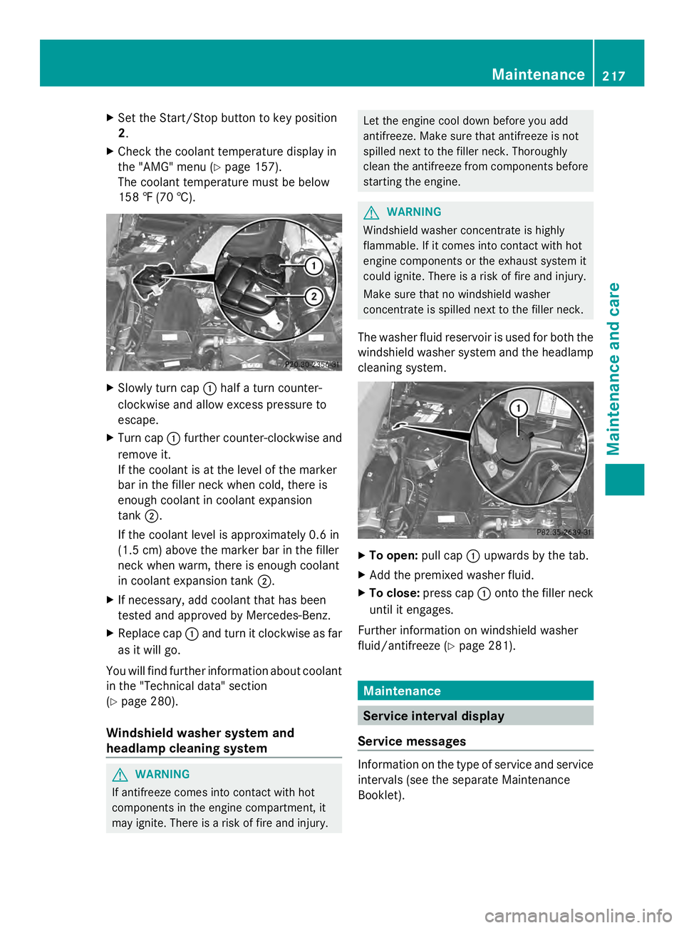 MERCEDES-BENZ SLS AMG 2013 Owners Manual X
Set the Start/Stop button to key position
2.
X Check the coolant temperature display in
the "AMG" menu (Y page 157).
The coolant temperature must be below
158 ‡ (70 †). X
Slowly turn cap MERCEDES-BENZ SLS AMG 2013 Owners Manual X
Set the Start/Stop button to key position
2.
X Check the coolant temperature display in
the "AMG" menu (Y page 157).
The coolant temperature must be below
158 ‡ (70 †). X
Slowly turn cap