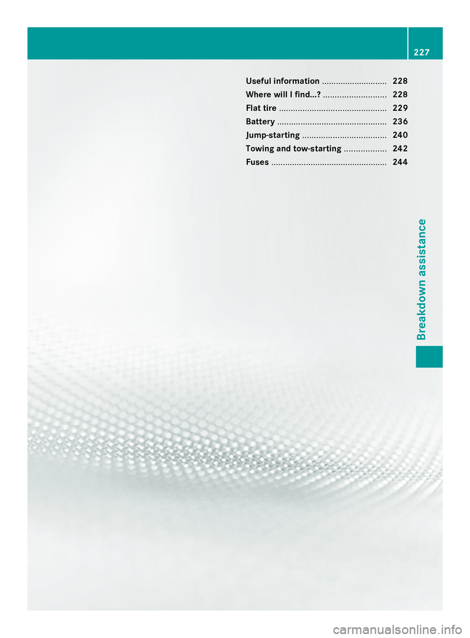MERCEDES-BENZ SLS AMG 2013 Owners Manual Useful information
............................228
Where will I find...? ...........................228
Flat tire .............................................. 229
Battery ........................... MERCEDES-BENZ SLS AMG 2013 Owners Manual Useful information
............................228
Where will I find...? ...........................228
Flat tire .............................................. 229
Battery ...........................