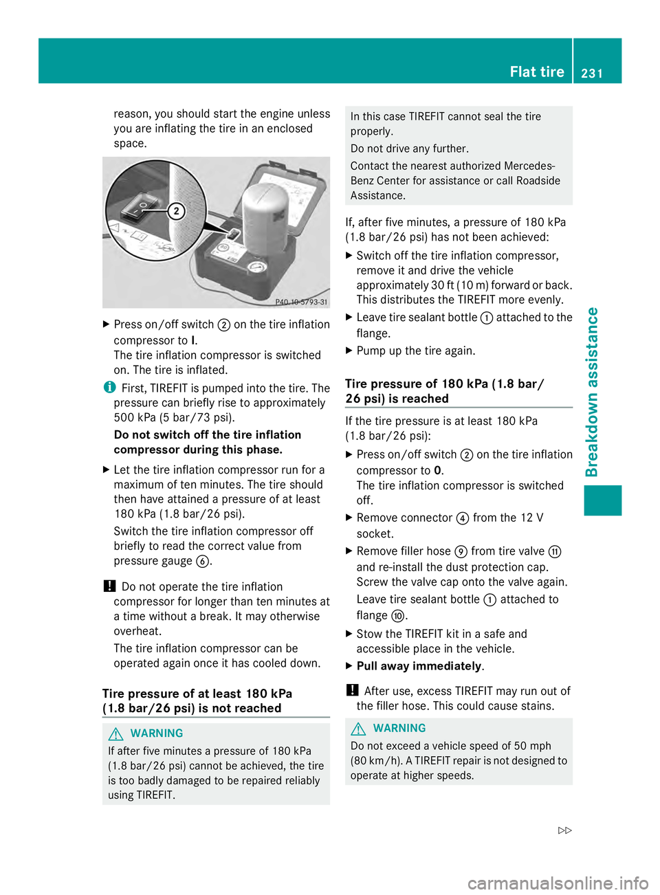 MERCEDES-BENZ SLS AMG 2013 Owners Manual reason, you should start the engine unless
you are inflating the tire in an enclosed
space. X
Press on/off switch 0044on the tire inflation
compressor to I.
The tire inflation compressor is switched
o MERCEDES-BENZ SLS AMG 2013 Owners Manual reason, you should start the engine unless
you are inflating the tire in an enclosed
space. X
Press on/off switch 0044on the tire inflation
compressor to I.
The tire inflation compressor is switched
o