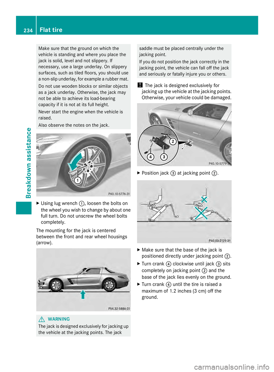 MERCEDES-BENZ SLS AMG 2013  Owners Manual Make sure that the ground on which the
vehicle is standing and where you place the
jack is solid, level and not slippery. If
necessary, use a large underlay. On slippery
surfaces, such as tiled floors