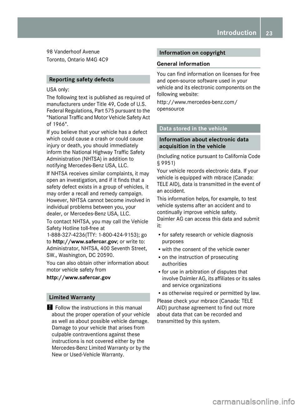 MERCEDES-BENZ SLS AMG 2013 Owners Manual 98 Vanderhoof Avenue
Toronto, Ontario M4G 4C9
Reporting safety defects
USA only:
The following text is published as required of
manufacturers under Title 49, Code of U.S.
Federal Regulations, Part 575 MERCEDES-BENZ SLS AMG 2013 Owners Manual 98 Vanderhoof Avenue
Toronto, Ontario M4G 4C9
Reporting safety defects
USA only:
The following text is published as required of
manufacturers under Title 49, Code of U.S.
Federal Regulations, Part 575