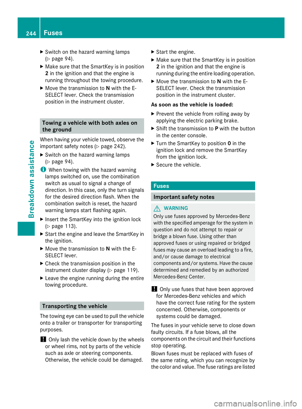 MERCEDES-BENZ SLS AMG 2013 Owners Manual X
Switch on the hazard warning lamps
(Y page 94).
X Make sure that the SmartKey is in position
2 in the ignition and that the engine is
running throughout the towing procedure.
X Move the transmission MERCEDES-BENZ SLS AMG 2013 Owners Manual X
Switch on the hazard warning lamps
(Y page 94).
X Make sure that the SmartKey is in position
2 in the ignition and that the engine is
running throughout the towing procedure.
X Move the transmission