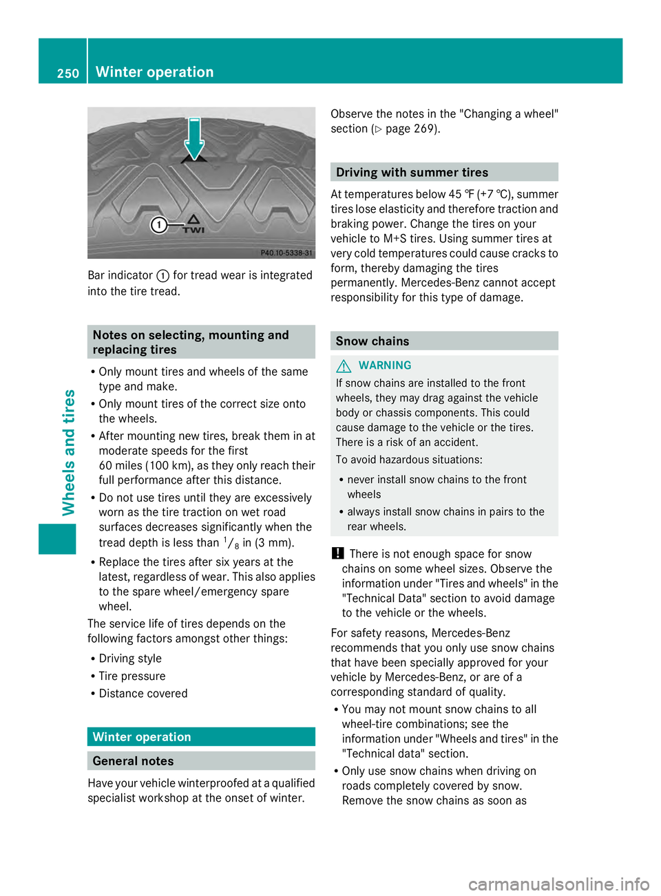 MERCEDES-BENZ SLS AMG 2013 Owners Manual Bar indicator
0043for tread wear is integrated
into the tire tread. Notes on selecting, mounting and
replacing tires
R Only mount tires and wheels of the same
type and make.
R Only mount tires of the MERCEDES-BENZ SLS AMG 2013 Owners Manual Bar indicator
0043for tread wear is integrated
into the tire tread. Notes on selecting, mounting and
replacing tires
R Only mount tires and wheels of the same
type and make.
R Only mount tires of the