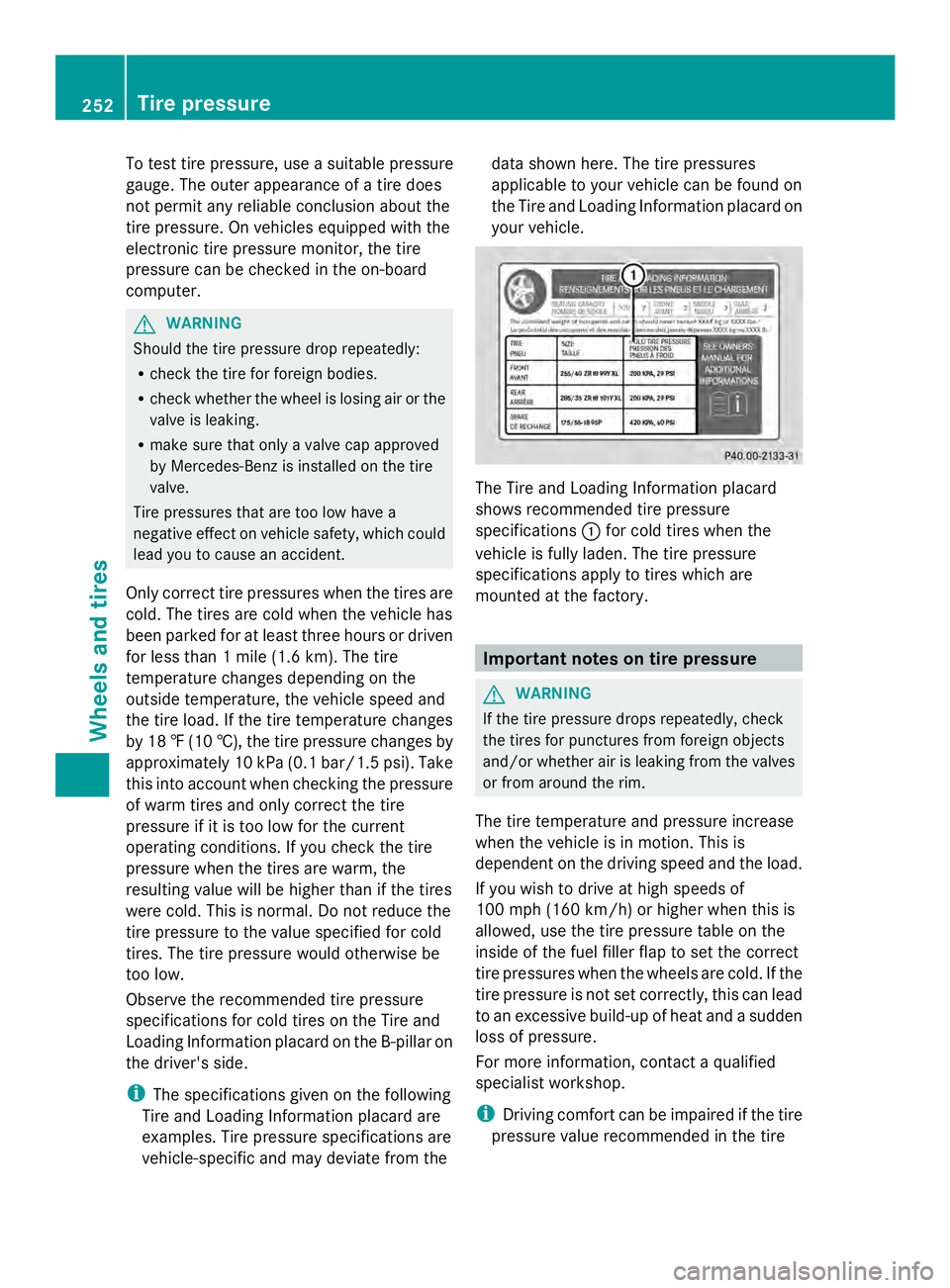 MERCEDES-BENZ SLS AMG 2013 Owners Manual To test tire pressure, use a suitable pressure
gauge. The outer appearance of a tire does
not permit any reliable conclusion about the
tire pressure. On vehicles equipped with the
electronic tire pres MERCEDES-BENZ SLS AMG 2013 Owners Manual To test tire pressure, use a suitable pressure
gauge. The outer appearance of a tire does
not permit any reliable conclusion about the
tire pressure. On vehicles equipped with the
electronic tire pres