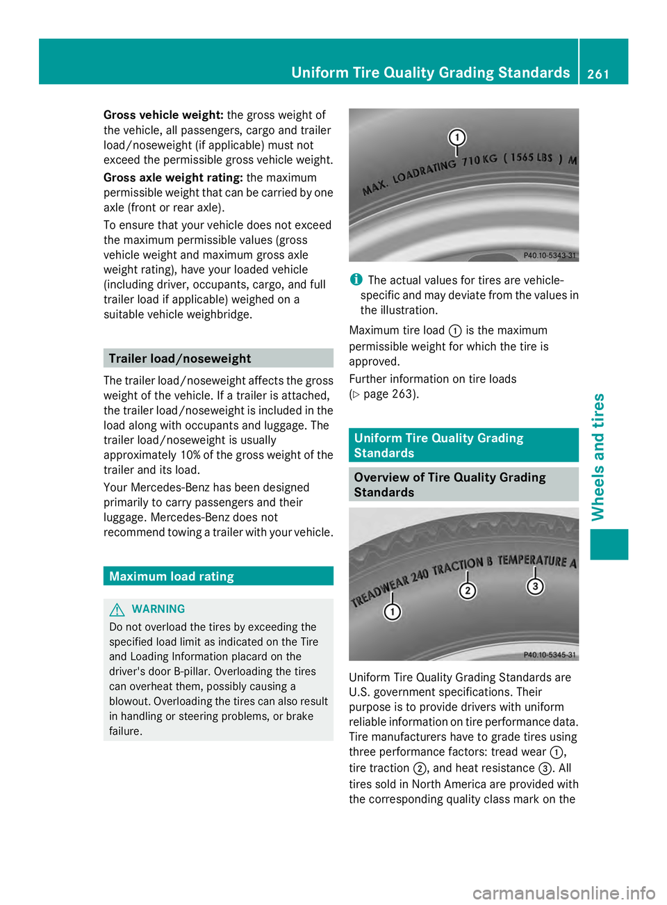 MERCEDES-BENZ SLS AMG 2013 Owners Manual Gross vehicle weight:
the gross weight of
the vehicle, all passengers, cargo and trailer
load/noseweight (if applicable) must not
exceed the permissible gross vehicle weight.
Gross axle weight rating: MERCEDES-BENZ SLS AMG 2013 Owners Manual Gross vehicle weight:
the gross weight of
the vehicle, all passengers, cargo and trailer
load/noseweight (if applicable) must not
exceed the permissible gross vehicle weight.
Gross axle weight rating: