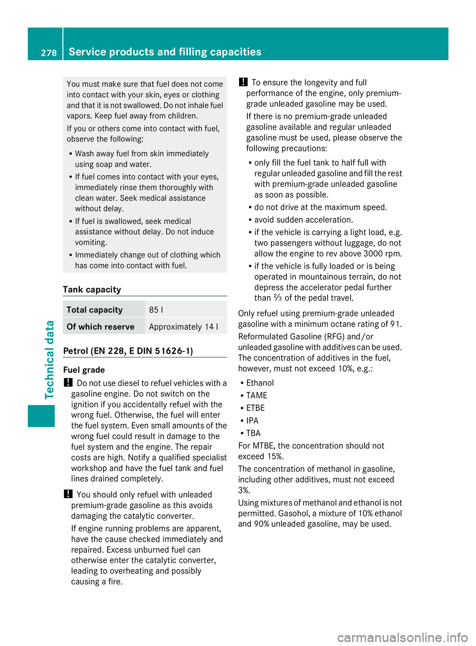 MERCEDES-BENZ SLS AMG 2013  Owners Manual You must make sure that fuel does not come
into contact with your skin, eyes or clothing
and that it is not swallowed. Do not inhale fuel
vapors. Keep fuel away from children.
If you or others come in