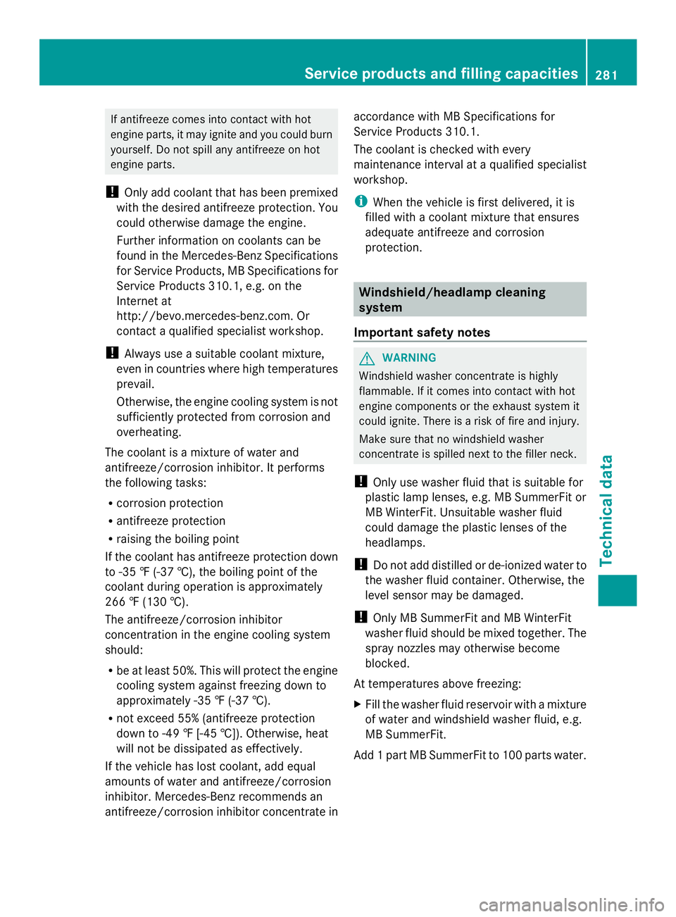 MERCEDES-BENZ SLS AMG 2013 Owners Manual If antifreeze comes into contact with hot
engine parts, it may ignite and you could burn
yourself. Do not spill any antifreeze on hot
engine parts.
! Only add coolant that has been premixed
with the d MERCEDES-BENZ SLS AMG 2013 Owners Manual If antifreeze comes into contact with hot
engine parts, it may ignite and you could burn
yourself. Do not spill any antifreeze on hot
engine parts.
! Only add coolant that has been premixed
with the d