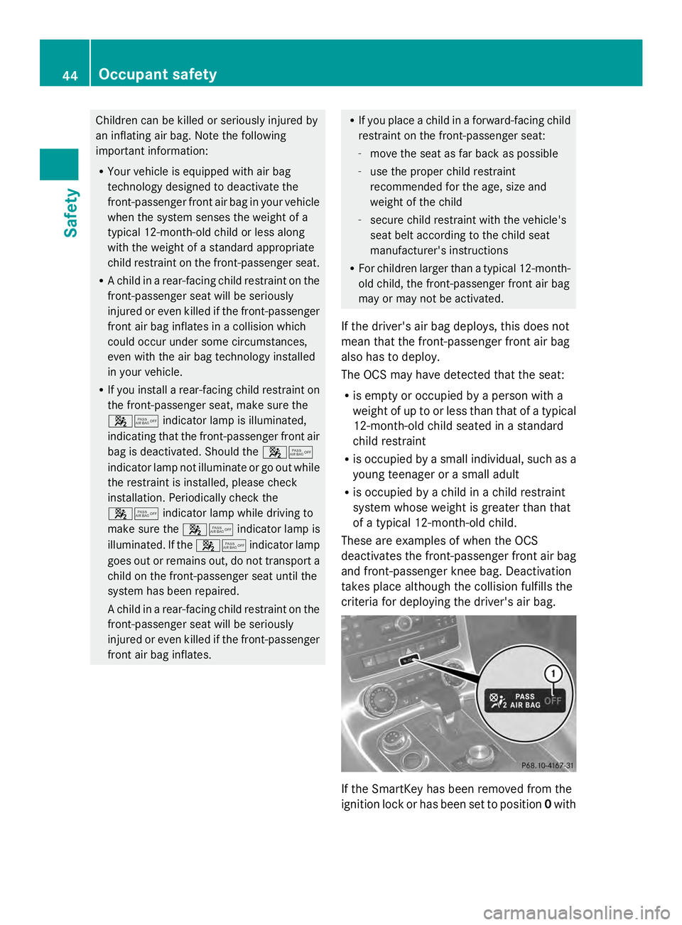 MERCEDES-BENZ SLS AMG 2013 Service Manual Children can be killed or seriously injured by
an inflating air bag. Note the following
important information:
R Your vehicle is equipped with air bag
technology designed to deactivate the
front-passe MERCEDES-BENZ SLS AMG 2013 Service Manual Children can be killed or seriously injured by
an inflating air bag. Note the following
important information:
R Your vehicle is equipped with air bag
technology designed to deactivate the
front-passe