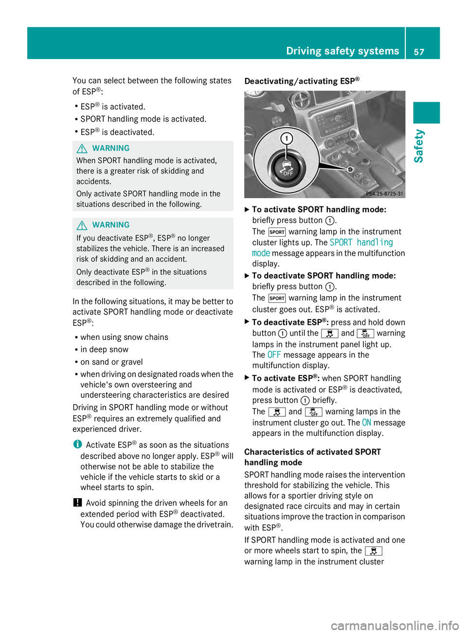 MERCEDES-BENZ SLS AMG 2013 Workshop Manual You can select between the following states
of ESP ®
:
R ESP ®
is activated.
R SPORT handling mode is activated.
R ESP ®
is deactivated. G
WARNING
When SPORT handling mode is activated,
there is a MERCEDES-BENZ SLS AMG 2013 Workshop Manual You can select between the following states
of ESP ®
:
R ESP ®
is activated.
R SPORT handling mode is activated.
R ESP ®
is deactivated. G
WARNING
When SPORT handling mode is activated,
there is a