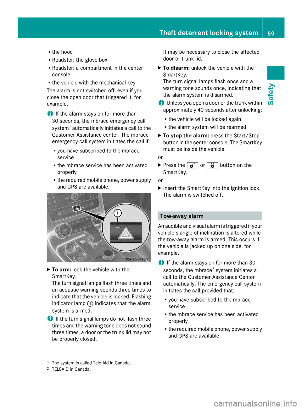 MERCEDES-BENZ SLS AMG 2013 Repair Manual R
the hood
R Roadster: the glove box
R Roadster: a compartment in the center
console
R the vehicle with the mechanical key
The alarm is not switched off, even if you
close the open door that triggered MERCEDES-BENZ SLS AMG 2013 Repair Manual R
the hood
R Roadster: the glove box
R Roadster: a compartment in the center
console
R the vehicle with the mechanical key
The alarm is not switched off, even if you
close the open door that triggered