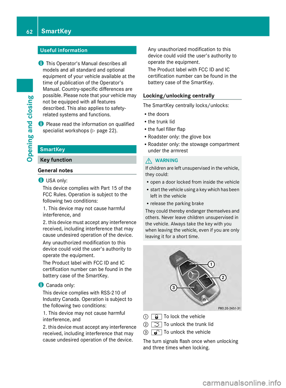 MERCEDES-BENZ SLS AMG 2013 Repair Manual Useful information
i This Operator's Manual describes all
models and all standard and optional
equipment of your vehicle available at the
time of publication of the Operator's
Manual. Country- MERCEDES-BENZ SLS AMG 2013 Repair Manual Useful information
i This Operator's Manual describes all
models and all standard and optional
equipment of your vehicle available at the
time of publication of the Operator's
Manual. Country-