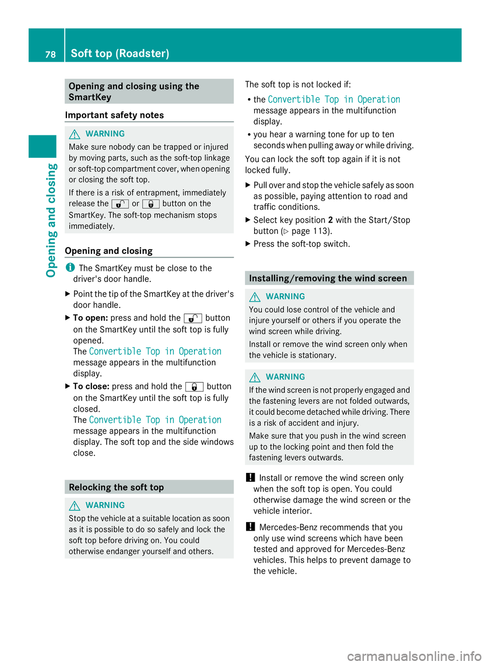 MERCEDES-BENZ SLS AMG 2013 Manual PDF Opening and closing using the
SmartKey
Important safety notes G
WARNING
Make sure nobody can be trapped or injured
by moving parts, such as the soft-top linkage
or soft-top compartment cover, when ope MERCEDES-BENZ SLS AMG 2013 Manual PDF Opening and closing using the
SmartKey
Important safety notes G
WARNING
Make sure nobody can be trapped or injured
by moving parts, such as the soft-top linkage
or soft-top compartment cover, when ope