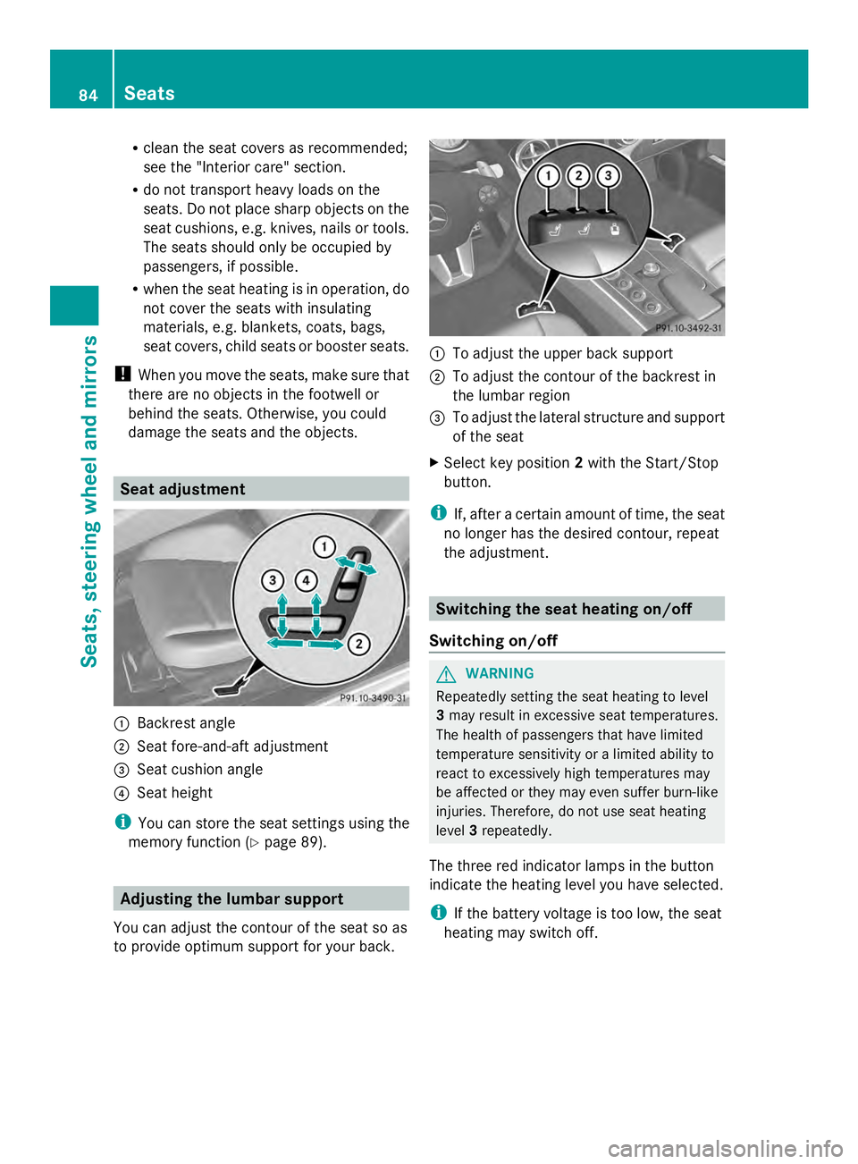 MERCEDES-BENZ SLS AMG 2013  Owners Manual R
clean the seat covers as recommended;
see the "Interior care" section.
R do not transport heavy loads on the
seats. Do not place sharp objects on the
seat cushions, e.g. knives, nails or too