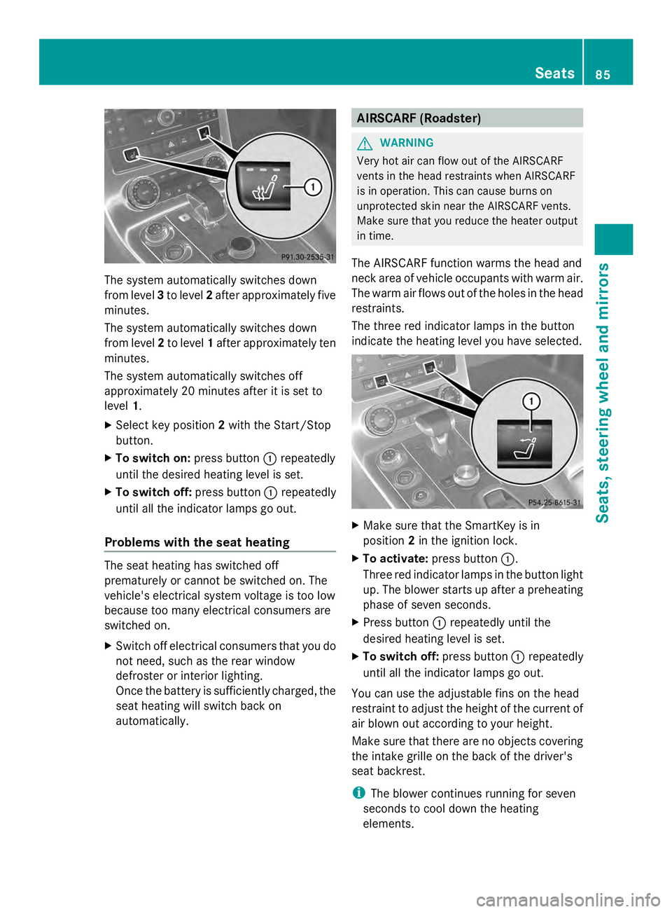 MERCEDES-BENZ SLS AMG 2013  Owners Manual The system automatically switches down
from level 3to level 2after approximately five
minutes.
The system automatically switches down
from level 2to level 1after approximately ten
minutes.
The system 