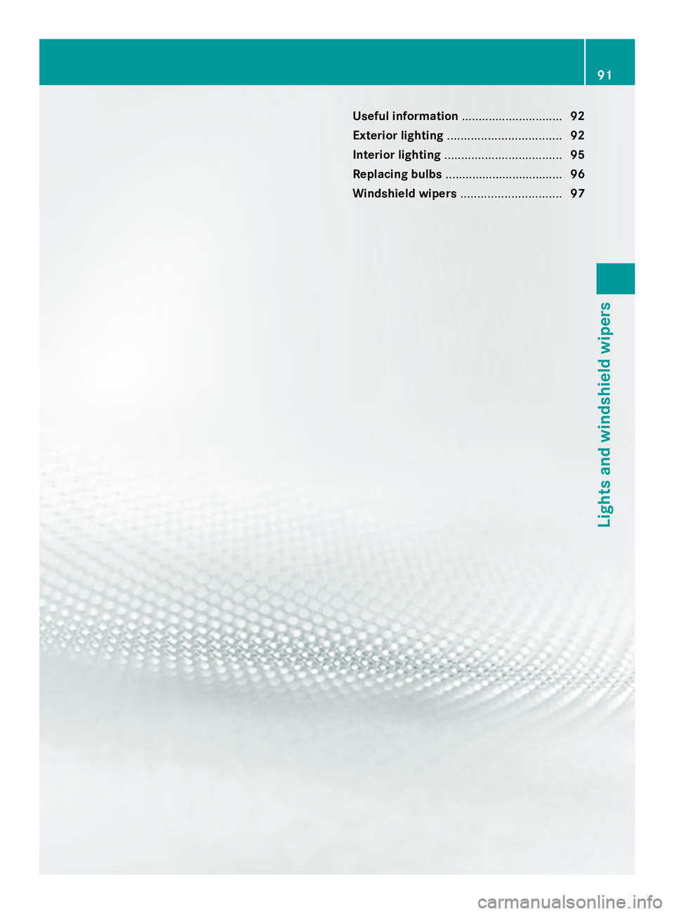 MERCEDES-BENZ SLS AMG 2013 Owners Manual Useful information
..............................92
Exterior lighting .................................. 92
Interior lighting ................................... 95
Replacing bulbs ................... MERCEDES-BENZ SLS AMG 2013 Owners Manual Useful information
..............................92
Exterior lighting .................................. 92
Interior lighting ................................... 95
Replacing bulbs ...................