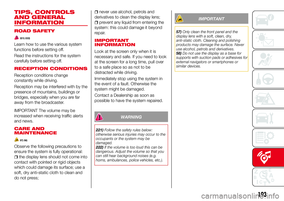 Abarth 124 Spider 2016 Owner handbook (in English) TIPS, CONTROLS
AND GENERAL
INFORMATION
ROAD SAFETY
221) 222)
Learn how to use the various system
functions before setting off.
Read the instructions for the system
carefully before setting off.
RECEPT Abarth 124 Spider 2016 Owner handbook (in English) TIPS, CONTROLS
AND GENERAL
INFORMATION
ROAD SAFETY
221) 222)
Learn how to use the various system
functions before setting off.
Read the instructions for the system
carefully before setting off.
RECEPT
