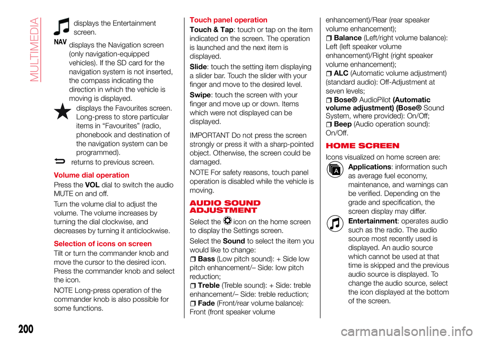 Abarth 124 Spider 2016 Owner handbook (in English) displays the Entertainment
screen.
NAVdisplays the Navigation screen
(only navigation-equipped
vehicles). If the SD card for the
navigation system is not inserted,
the compass indicating the
direction Abarth 124 Spider 2016 Owner handbook (in English) displays the Entertainment
screen.
NAVdisplays the Navigation screen
(only navigation-equipped
vehicles). If the SD card for the
navigation system is not inserted,
the compass indicating the
direction