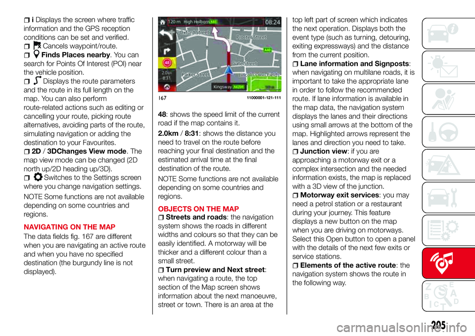 Abarth 124 Spider 2016 Owner handbook (in English) iDisplays the screen where traffic
information and the GPS reception
conditions can be set and verified.
Cancels waypoint/route.
Finds Places nearby. You can
search for Points Of Interest (POI) near
t Abarth 124 Spider 2016 Owner handbook (in English) iDisplays the screen where traffic
information and the GPS reception
conditions can be set and verified.
Cancels waypoint/route.
Finds Places nearby. You can
search for Points Of Interest (POI) near
t