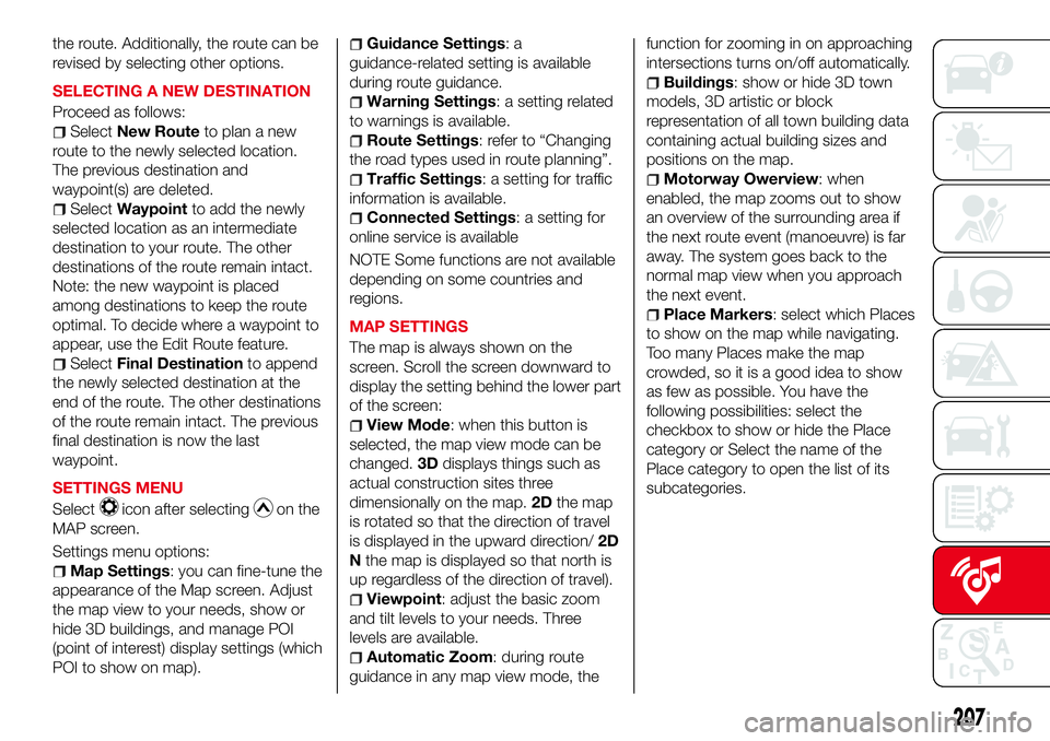Abarth 124 Spider 2016 Owner handbook (in English) the route. Additionally, the route can be
revised by selecting other options.
SELECTING A NEW DESTINATION
Proceed as follows:
SelectNew Routeto plan a new
route to the newly selected location.
The pre Abarth 124 Spider 2016 Owner handbook (in English) the route. Additionally, the route can be
revised by selecting other options.
SELECTING A NEW DESTINATION
Proceed as follows:
SelectNew Routeto plan a new
route to the newly selected location.
The pre