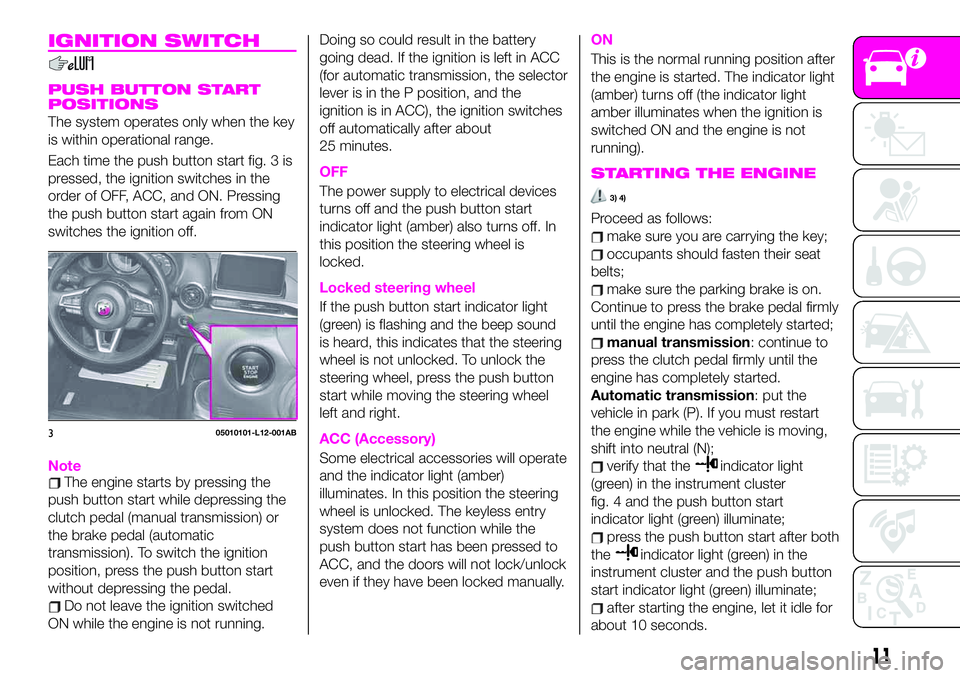 Abarth 124 Spider 2021  Owner handbook (in English) IGNITION SWITCH
PUSH BUTTON START
POSITIONS
The system operates only when the key
is within operational range.
Each time the push button start fig. 3 is
pressed, the ignition switches in the
order of 
