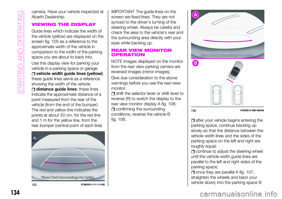 Abarth 124 Spider 2020 Owner handbook (in English) camera. Have your vehicle inspected at
Abarth Dealership.
VIEWING THE DISPLAY
Guide lines which indicate the width of
the vehicle (yellow) are displayed on the
screen fig. 105 as a reference to the
ap Abarth 124 Spider 2020 Owner handbook (in English) camera. Have your vehicle inspected at
Abarth Dealership.
VIEWING THE DISPLAY
Guide lines which indicate the width of
the vehicle (yellow) are displayed on the
screen fig. 105 as a reference to the
ap