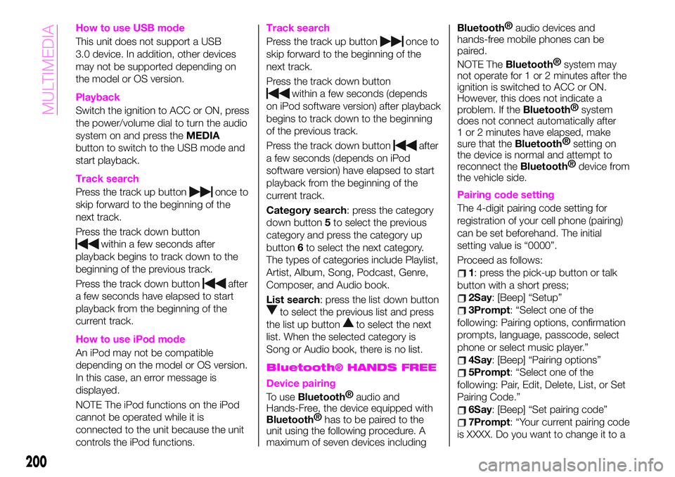 Abarth 124 Spider 2021 Owner handbook (in English) How to use USB mode
This unit does not support a USB
3.0 device. In addition, other devices
may not be supported depending on
the model or OS version.
Playback
Switch the ignition to ACC or ON, press
Abarth 124 Spider 2021 Owner handbook (in English) How to use USB mode
This unit does not support a USB
3.0 device. In addition, other devices
may not be supported depending on
the model or OS version.
Playback
Switch the ignition to ACC or ON, press