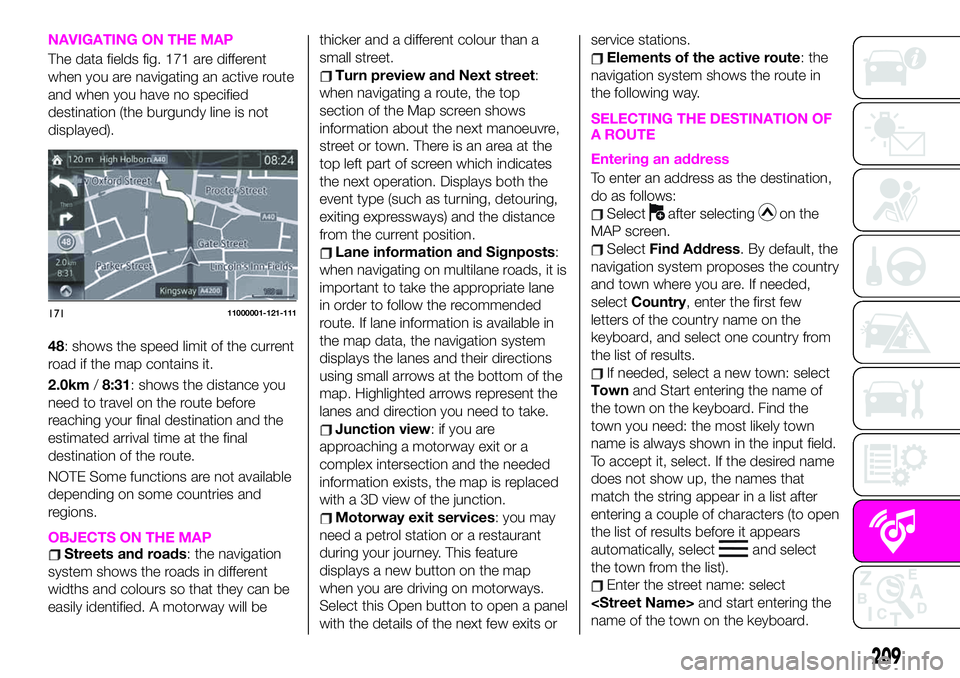 Abarth 124 Spider 2019 Owner handbook (in English) NAVIGATING ON THE MAP
The data fields fig. 171 are different
when you are navigating an active route
and when you have no specified
destination (the burgundy line is not
displayed).
48: shows the spee Abarth 124 Spider 2019 Owner handbook (in English) NAVIGATING ON THE MAP
The data fields fig. 171 are different
when you are navigating an active route
and when you have no specified
destination (the burgundy line is not
displayed).
48: shows the spee