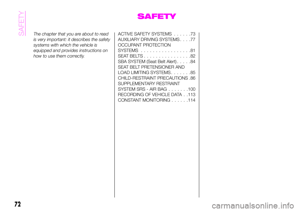 Abarth 124 Spider 2019  Owner handbook (in English) SAFETY
The chapter that you are about to read
is very important: it describes the safety
systems with which the vehicle is
equipped and provides instructions on
how to use them correctly.ACTIVE SAFETY