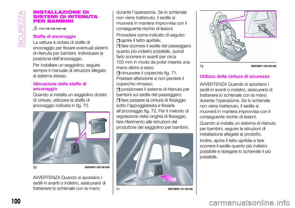 Abarth 124 Spider 2021 Libretto Uso Manutenzione (in Italian) INSTALLAZIONE DI
SISTEMI DI RITENUTA
PER BAMBINI
111) 112) 113) 114) 115)
Staffa di ancoraggio
La vettura è dotata di staffe di
ancoraggio per fissare eventuali sistemi
di ritenuta per bambini. Indiv Abarth 124 Spider 2021 Libretto Uso Manutenzione (in Italian) INSTALLAZIONE DI
SISTEMI DI RITENUTA
PER BAMBINI
111) 112) 113) 114) 115)
Staffa di ancoraggio
La vettura è dotata di staffe di
ancoraggio per fissare eventuali sistemi
di ritenuta per bambini. Indiv