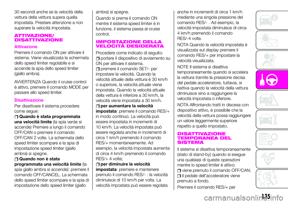 Abarth 124 Spider 2021 Libretto Uso Manutenzione (in Italian) 30 secondi anche se la velocità della
vettura della vettura supera quella
impostata. Prestare attenzione a non
superare la velocità impostata.
ATTIVAZIONE/
DISATTIVAZIONE
Attivazione
Premere il coma Abarth 124 Spider 2021 Libretto Uso Manutenzione (in Italian) 30 secondi anche se la velocità della
vettura della vettura supera quella
impostata. Prestare attenzione a non
superare la velocità impostata.
ATTIVAZIONE/
DISATTIVAZIONE
Attivazione
Premere il coma