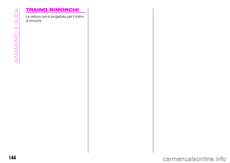 Abarth 124 Spider 2020 Libretto Uso Manutenzione (in Italian) TRAINO RIMORCHI
La vettura non è progettata per il traino
di rimorchi.
144
AVVIAMENTO E GUIDA Abarth 124 Spider 2020 Libretto Uso Manutenzione (in Italian) TRAINO RIMORCHI
La vettura non è progettata per il traino
di rimorchi.
144
AVVIAMENTO E GUIDA