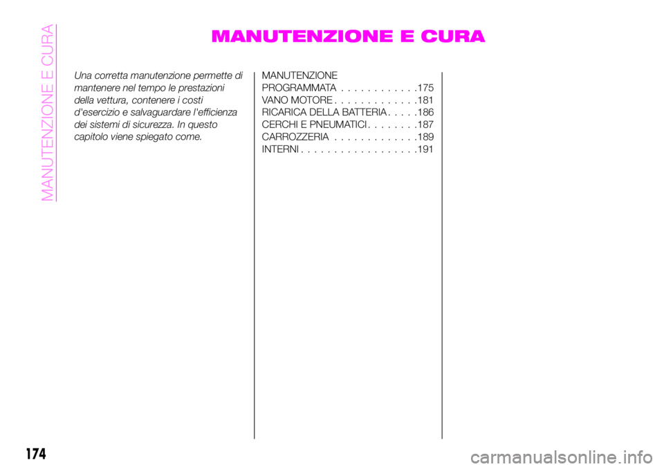 Abarth 124 Spider 2021 Libretto Uso Manutenzione (in Italian) MANUTENZIONE E CURA
Una corretta manutenzione permette di
mantenere nel tempo le prestazioni
della vettura, contenere i costi
d'esercizio e salvaguardare l'efficienza
dei sistemi di sicurezza. Abarth 124 Spider 2021 Libretto Uso Manutenzione (in Italian) MANUTENZIONE E CURA
Una corretta manutenzione permette di
mantenere nel tempo le prestazioni
della vettura, contenere i costi
d'esercizio e salvaguardare l'efficienza
dei sistemi di sicurezza.