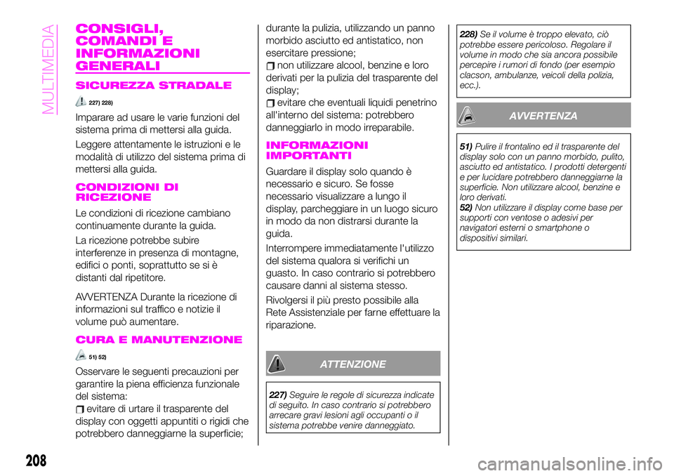 Abarth 124 Spider 2020 Libretto Uso Manutenzione (in Italian) CONSIGLI,
COMANDI E
INFORMAZIONI
GENERALI
SICUREZZA STRADALE
227) 228)
Imparare ad usare le varie funzioni del
sistema prima di mettersi alla guida.
Leggere attentamente le istruzioni e le
modalità d Abarth 124 Spider 2020 Libretto Uso Manutenzione (in Italian) CONSIGLI,
COMANDI E
INFORMAZIONI
GENERALI
SICUREZZA STRADALE
227) 228)
Imparare ad usare le varie funzioni del
sistema prima di mettersi alla guida.
Leggere attentamente le istruzioni e le
modalità d