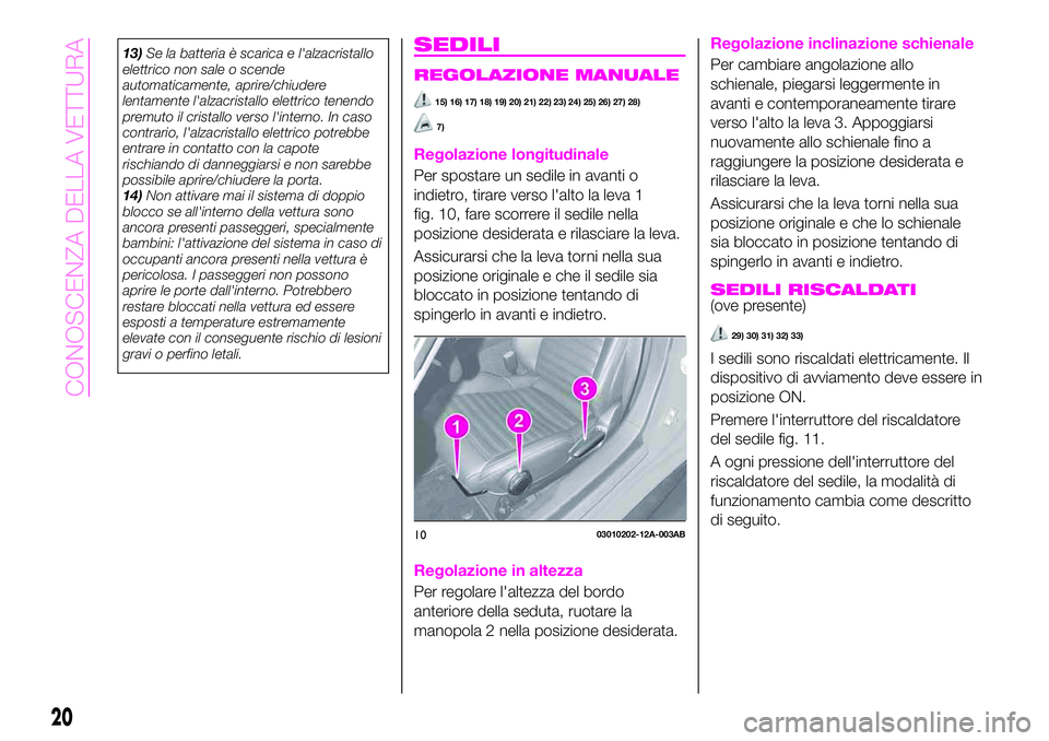 Abarth 124 Spider 2021  Libretto Uso Manutenzione (in Italian) 13)Se la batteria è scarica e l'alzacristallo
elettrico non sale o scende
automaticamente, aprire/chiudere
lentamente l'alzacristallo elettrico tenendo
premuto il cristallo verso l'intern