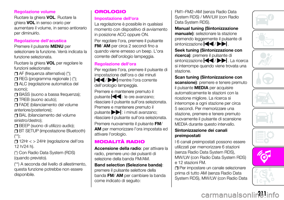Abarth 124 Spider 2020 Libretto Uso Manutenzione (in Italian) Regolazione volume
Ruotare la ghieraVOL. Ruotare la
ghieraVOLin senso orario per
aumentare il volume, in senso antiorario
per diminuirlo.
Regolazione dell'acustica
Premere il pulsanteMENUper
selez Abarth 124 Spider 2020 Libretto Uso Manutenzione (in Italian) Regolazione volume
Ruotare la ghieraVOL. Ruotare la
ghieraVOLin senso orario per
aumentare il volume, in senso antiorario
per diminuirlo.
Regolazione dell'acustica
Premere il pulsanteMENUper
selez