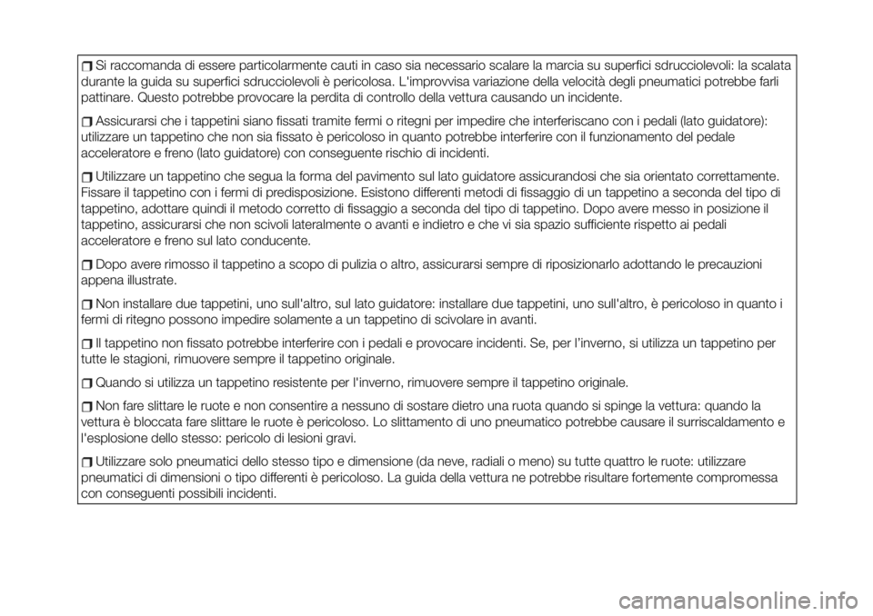 Abarth 124 Spider 2020 Libretto Uso Manutenzione (in Italian) Si raccomanda di essere particolarmente cauti in caso sia necessario scalare la marcia su superfici sdrucciolevoli: la scalata
durante la guida su superfici sdrucciolevoli è pericolosa. L'improvv Abarth 124 Spider 2020 Libretto Uso Manutenzione (in Italian) Si raccomanda di essere particolarmente cauti in caso sia necessario scalare la marcia su superfici sdrucciolevoli: la scalata
durante la guida su superfici sdrucciolevoli è pericolosa. L'improvv