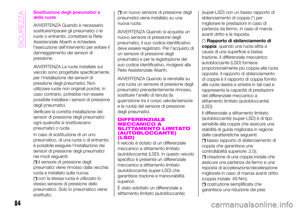 Abarth 124 Spider 2021 Libretto Uso Manutenzione (in Italian) Sostituzione degli pneumatici e
delle ruote
AVVERTENZA Quando è necessario
sostituire/riparare gli pneumatici o le
ruote o entrambi, contattare la Rete
Assistenziale Abarth e richiedere
l'esecuzi Abarth 124 Spider 2021 Libretto Uso Manutenzione (in Italian) Sostituzione degli pneumatici e
delle ruote
AVVERTENZA Quando è necessario
sostituire/riparare gli pneumatici o le
ruote o entrambi, contattare la Rete
Assistenziale Abarth e richiedere
l'esecuzi